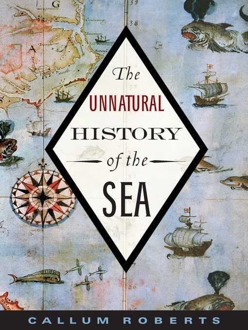 Title details for The Unnatural History of the Sea by Callum Roberts - Available
